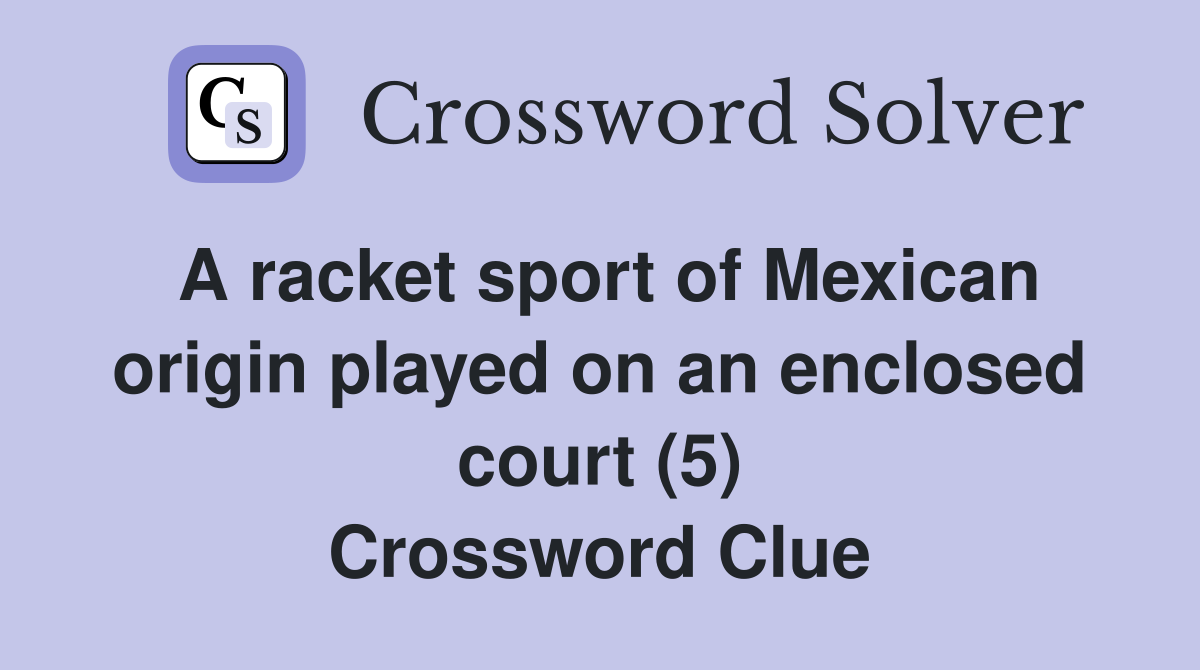 A racket sport of Mexican origin played on an enclosed court (5